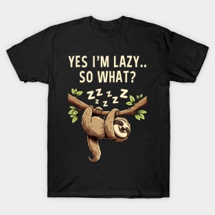 Yes I'M Lazy So What Funny Lazy Sloth T-Shirt